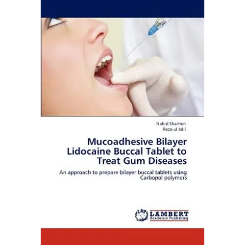 Mucoadhesive Bilayer Lidocaine Buccal Tablet to Treat Gum Diseases