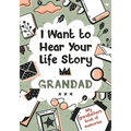 I Want to Hear Your Life Story Grandad: My grandfather's book of memories.