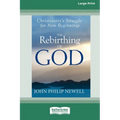 The Rebirthing of God: Christianity's Struggle for New Beginnings (16pt Large Edition)