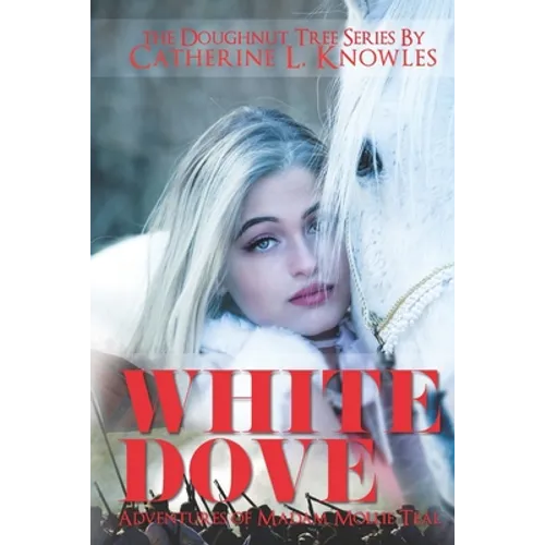 White Dove: The Adventures of Madam Mollie Teal