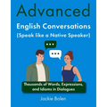 Advanced English Conversations (Speak like a Native Speaker): Thousands of Words, Expressions, and Idioms in Dialogues