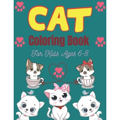 CAT Coloring Book For Kids Ages 6-8: Cute Cat Coloring books for girls and boys, Easy to Hard Designs
