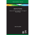 Biofictions: Literary and Visual Imagination in the Age of Biotechnology