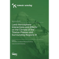 Land-Atmosphere Interactions and Effects on the Climate of the Tibetan Plateau and Surrounding Regions III