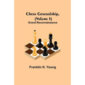 Chess Generalship, (Volume I) Grand Reconnaissance