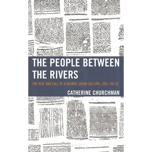 People between the Rivers: The Rise and Fall of a Bronze Drum Culture, 200-750 CE