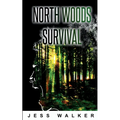 North Woods Survival: A Wilderness Adventure Thriller
