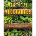 Vertical Vegetables: Simple Projects That Deliver More Yield in Less Space