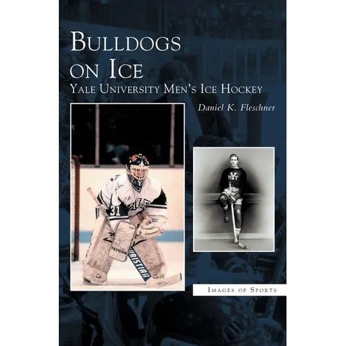 Bulldogs on Ice: Yale University Men's Ice Hockey