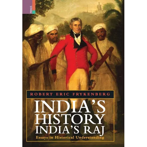 India's History, India's Raj: Essays in Historical Understanding