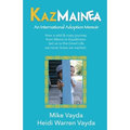 KazMainea! An International Adoption Memoir: How our crazy journey from Maine to Kazakhstan led us to the Good Life we never knew we wanted.