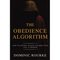 The Obedience Algorithm: How to Control Anyone and Make Them Call It Freedom