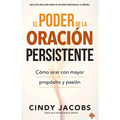El Poder de la Oración Persistente: Cómo Orar Con Mayor Propósito Y Pasión = The Power of Persistent Prayer