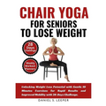 Chair Yoga For Seniors to Lose Weight: Unlocking Weight Loss Potential with Gentle 10 Minutes Exercises for Rapid Results and Improved Mobility with 2