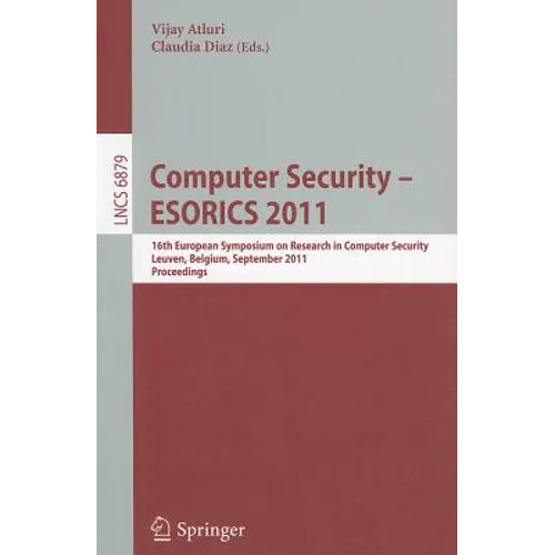 Computer Security - Esorics 2011: 16th European Symposium on Research in Computer Security, Leuven, Belgium, September 12-14, 2011. Proceedings