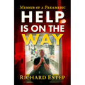 Help Is on the Way: A Paramedic's Ride from 9/11 Through the Covid Pandemic and Beyond