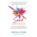 Sacred Anger: Uncover the teachings of your most feared emotion