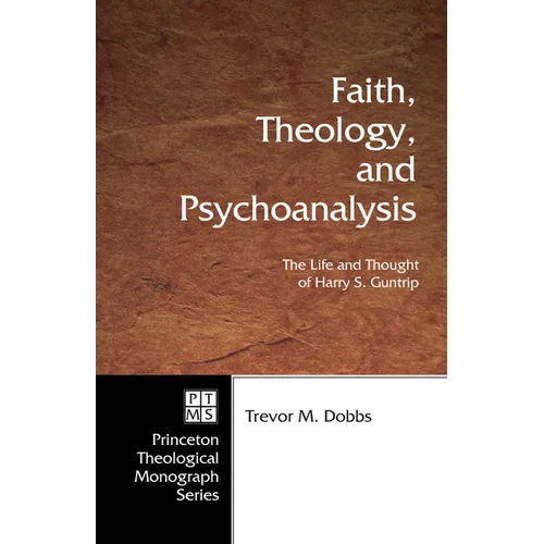 Faith, Theology, and Psychoanalysis: The Life and Thought of Harry S. Guntrip