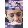 Comment je suis sortie de la dépression: Histoire vécue et Témoignage