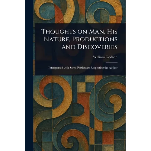 Thoughts on Man, His Nature, Productions and Discoveries