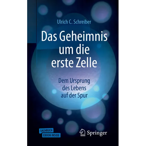 Das Geheimnis Um Die Erste Zelle: Dem Ursprung Des Lebens Auf Der Spur