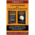 Stop Overthinking and Vagus Nerve Stimulation (2 Books in 1): Life Hacks to End Negative Thinking and Worrying with Proven Tips to Activate Your Vagus