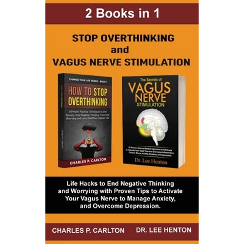 Stop Overthinking and Vagus Nerve Stimulation (2 Books in 1): Life Hacks to End Negative Thinking and Worrying with Proven Tips to Activate Your Vagus