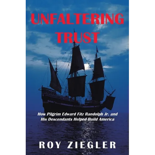 Unfaltering Trust: How Pilgrim Edward Fitz Randolph Jr. and His Descendants Helped Build America