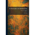 A History of Barbados: 1625-1685