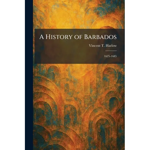 A History of Barbados: 1625-1685