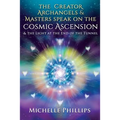 The Creator Archangels & Masters Speak On The Cosmic Ascension: & The Light At The End Of The Tunnel