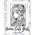 Anime Girls Coloring Book For Adults: a Fantasy Anime Girls Coloring Book with Cute and Adorable Girls