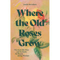 Where the Old Roses Grow: Vita Sackville-West and the Battle for Beauty During Wartime