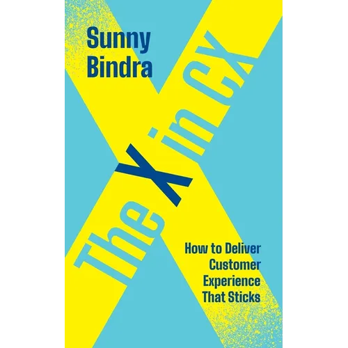 The X in CX: How to Deliver Customer Experience That Sticks
