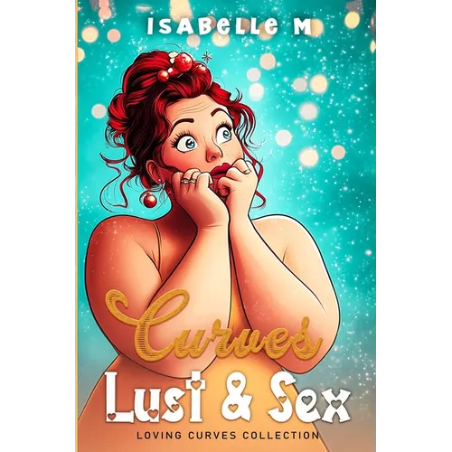 Curves, Lust and Sex: A Plus Size Steamy Romance Collection