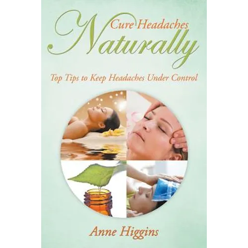 Cure Headaches Naturally: Top Tips to Keep Headaches Under Control