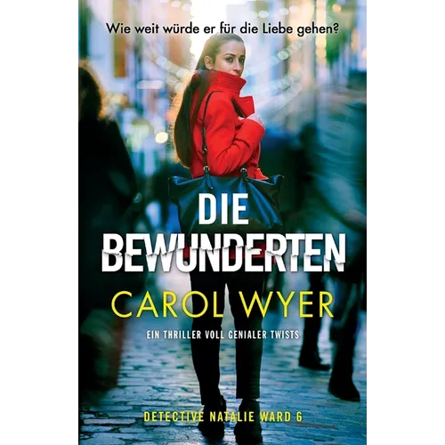 Die Bewunderten: Ein Thriller voll genialer Twists