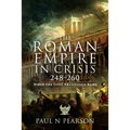 The Roman Empire in Crisis, 248-260: When the Gods Abandoned Rome