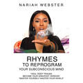 Rhymes To ReProgram Your Subconscious Mind: "Heal Deep Trauma Become Your Greatest Version" "Master Yourself Master Your World"