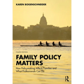 Family Policy Matters: How Policymaking Affects Families and What Professionals Can Do