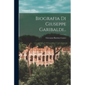 Biografia Di Giuseppe Garibaldi...