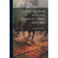 The Civil War and the Constitution, 1859-1865