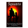Squanto: The Life and Legacy of the Patuxet Native Who Saved the Pilgrims of the Mayflower