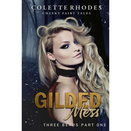 Gilded Mess: A Reverse Harem Shifter Goldilocks Retelling
