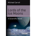 Lords of the Ice Moons: A Scientific Novel