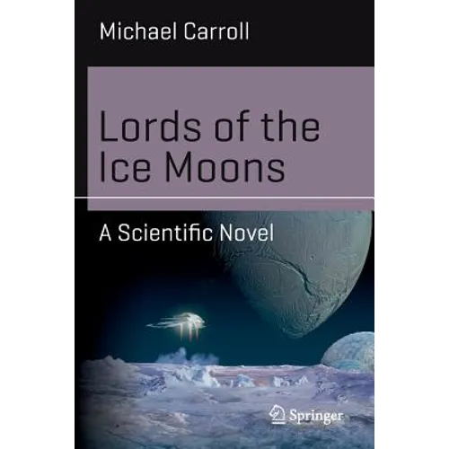 Lords of the Ice Moons: A Scientific Novel