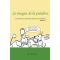 La magia de la palabra. Volumen 1: Guía para la escritura creativa en español.