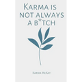 Karma is not always a b*tch