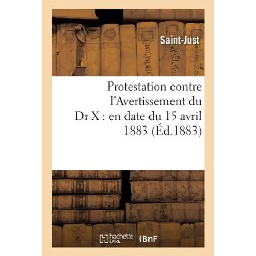 Protestation Contre l'Avertissement Du Dr X: En Date Du 15 Avril 1883