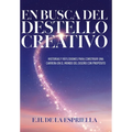 En Busca Del Destello Creativo: Historias y Reflexiones Para Construir una Carrera en el Mundo del Diseño con Proposito